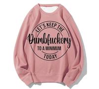 Womens Casual Sweatshirts Fit Pullover Lightweight Ladies Let's Keep The Dumbfuckery To A Minimum Today English Print Crew Neck Hoodless Sweatshirt Auntie Sweatshirt for Women (Pink, S)