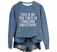 Womens Casual Sweatshirts Fit Pullover Lightweight This Is My Too Tired To Function Sweatshirt Womens Funny Sayings Long Sleeve Graphic Shirts Crewneck Pullover Tops Comfy Sweatshirts for (Blue, XXL)