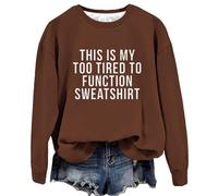 Womens Casual Sweatshirts Fit Pullover Lightweight This Is My Too Tired To Function Sweatshirt Womens Funny Sayings Long Sleeve Graphic Shirts Crewneck Pullover Tops Comfy Sweatshirts for (Coffee, M)