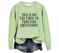 Womens Casual Sweatshirts Fit Pullover Lightweight This Is My Too Tired To Function Sweatshirt Womens Funny Sayings Long Sleeve Graphic Shirts Crewneck Pullover Tops Comfy Sweatshirts for (Green, XXL)