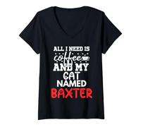 Womens Cat Name Baxter Gifts All I Need is Coffee Cat Named Baxter V-Neck T-Shirt