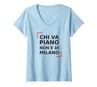 Womens Chi va Piano Non è di Milano. Italian, Milan Life Quote. V-Neck T-Shirt