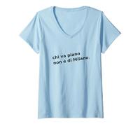 Womens Chi va Piano Non è di Milano. Italian, Milan Life Quote. V-Neck T-Shirt