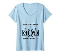 Womens Christian Sayings Quote if it Ain't from God I Don't Want it V-Neck T-Shirt