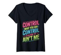 Womens Control What You Can Control Cause It Ain't Me V-Neck T-Shirt