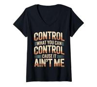 Womens Control What You Can Control Cause It Ain't Me |- V-Neck T-Shirt