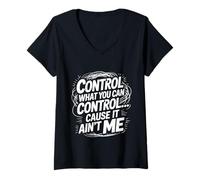 Womens Control What You Can Control Cause It Ain't Me - V-Neck T-Shirt