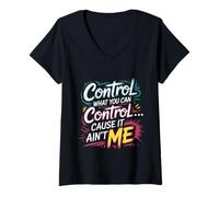 Womens Control What You Can Control Cause It Ain't Me - V-Neck T-Shirt