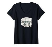 Womens Could be Worse - Casual, Funny, Perfect V-Neck T-Shirt