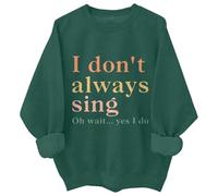 Womens Crewneck Long Sleeve Sweatshirts Pullover I Don't Sing Oh Wait Yes I Do Sweatshirt I Don't Sing Sweatshirt Ladies Zip Front Sweatshirts (Green, M)