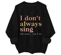 Womens Crewneck Long Sleeve Sweatshirts Pullover I Don't Sing Oh Wait Yes I Do Sweatshirt I Don't Sing Sweatshirt Ladies Zip Front Sweatshirts (Black, XXL)