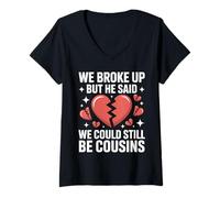 Women's Cute We Broke Up But He Said We Could Still Be Cousins V-Neck T-Shirt
