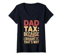 Womens Dad Tax Because I Bought It That’s Why Fun Papa Fathers Day V-Neck T-Shirt
