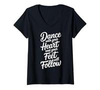 Women's Dance with Your Heart Feet Will Follow Dancing Quote V-Neck T-Shirt