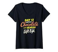 Womens Day 12 without Chocolate Lost Hearing In My Left Eye Funny V-Neck T-Shirt