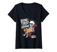 Womens Dead Tired Still Reading Funny Skeleton Book Lover Humor V-Neck T-Shirt