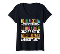 Womens Dear Algebra Stop Asking Me To Find Your X She's Not Coming V-Neck T-Shirt