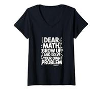 Women's Dear Math Grow Up and Solve Your Own Problem Joke V-Neck T-Shirt
