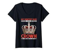 Womens Dentist Said I Need A Crown I Know Right - V-Neck T-Shirt