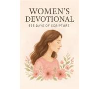 WOMEN'S DEVOTIONAL 365 DAYS OF SCRIPTURE: A Daily Christian Devotional for Women Seeking Peace, Purpose, and God’s Presence