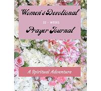 Women's Devotional Prayer Journal 52 - Weeks - A Spiritual Adventure: Guided - 365 Days - 52 Weekly Devotionals "A-C-T-S" Adoration - Confession - Thanksgiving - Supplication