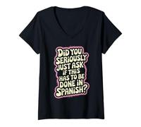 Womens Did You Seriously Just Ask If This Has to Be Done in Spanish V-Neck T-Shirt