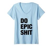Women's Do Epic Shit Funny Motivational Quotes Memes Graphic Design V-Neck T-Shirt