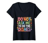 Womens Do Not Ask Me to Do The Dishes Anti-Dishwashing Kitchen |- V-Neck T-Shirt