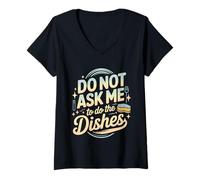 Womens Do Not Ask Me to Do The Dishes Anti-Dishwashing Kitchen - V-Neck T-Shirt