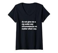 Women's Do Not Give Me a Cigarette Under Any Circumstances, Smoker V-Neck T-Shirt