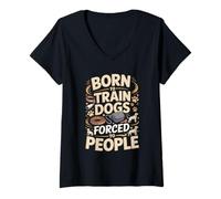 Women's Dog Trainer Born to Train Dogs Forced to People V-Neck T-Shirt