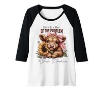 Womens Don’t Be a Part of The Problem Be The Whole Problem Cute Cow Raglan Baseball Tee