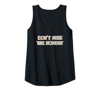 Womens Don’t Miss The Moment Inspirational Tank Top