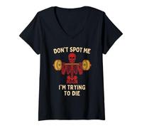 Womens Don’t Spot Me I’m Trying to Die - Funny Gym Skeleton Humor V-Neck T-Shirt