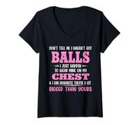 Womens Don’t Tell Me I Haven’t Got Balls Just Happen to Wear Mine V-Neck T-Shirt