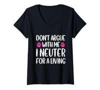 Womens Don't Argue with Me I Neuter for Living Funny Vet Tech Life V-Neck T-Shirt