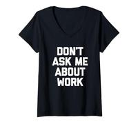 Womens Don't Ask Me About Work T-Shirt funny saying office job work V-Neck T-Shirt