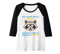 Womens Don't Ask Me Why I'm Crazy Funny Sarcasm Sarcastic Quote Raglan Baseball Tee