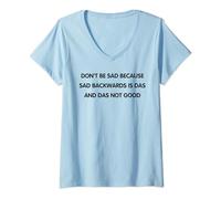 Womens Don't Be Sad Because Sad Backwards is Das and Das Not Good V-Neck T-Shirt