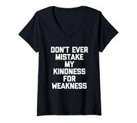 Women's Don't Ever Mistake My Kindness for Weakness - Funny Saying V-Neck T-Shirt