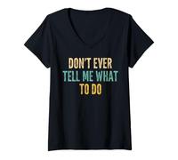 Womens Don't Ever Tell Me What to Do - Fun Saying Sarcastic Novelty V-Neck T-Shirt