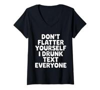 Women's Don't Flatter Yourself I Drunk Text Everyone - V-Neck T-Shirt