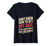 Womens Don't Know How to Act My Age Birthday Old Age V-Neck T-Shirt