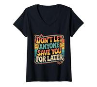 Womens Don't Let Anyone Save You for Later Motivation Worth - V-Neck T-Shirt