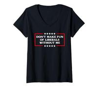 Womens Don't Make Fun of Liberals Without Me Political USA Humor V-Neck T-Shirt