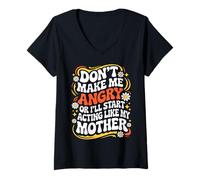 Womens Don't Make Me Angry Or I'll Start Acting Like My Mothers Day V-Neck T-Shirt