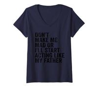 Womens Don't Make Me Mad Or I'll Start Acting Like My Father V-Neck T-Shirt