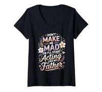 Womens Don't Make Me Mad Or I'll Start Acting Like My Father V-Neck T-Shirt