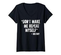 Women's Dont Make Me Repeat Myself History Quotes History Teacher V-Neck T-Shirt