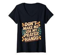 Womens Don't Make Me Use My Prayer Hands Church Faith Believer |- V-Neck T-Shirt